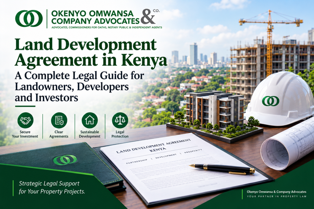 Land Development Agreement in Kenya: A Complete Legal Guide for Landowners, Developers and Investors